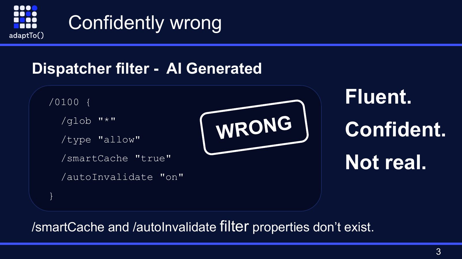 Slide titled Confidently wrong: an AI-generated Dispatcher filter with /smartCache and /autoInvalidate properties, stamped WRONG, next to the words Fluent. Confident. Not real. The caption says those filter properties don't exist.